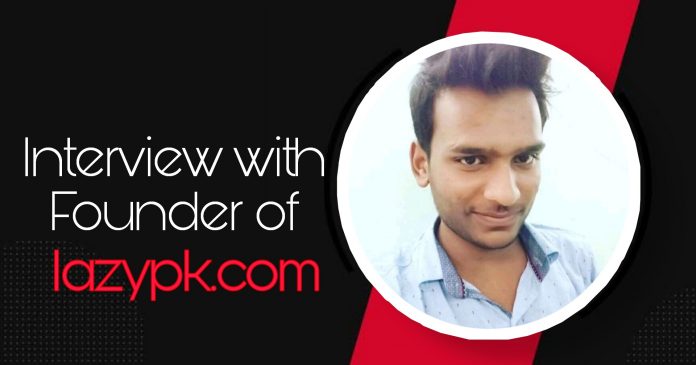 Interview with Pankaj Kashyap, Founder of LazyPk.com