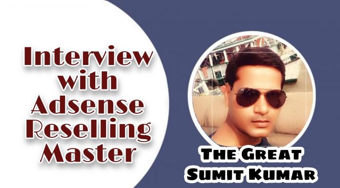 Interview with AdSense Reselling Master : The Great Sumit Kumar